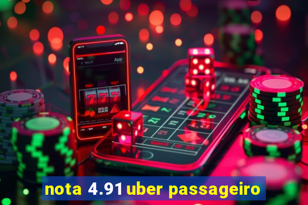 nota 4.91 uber passageiro